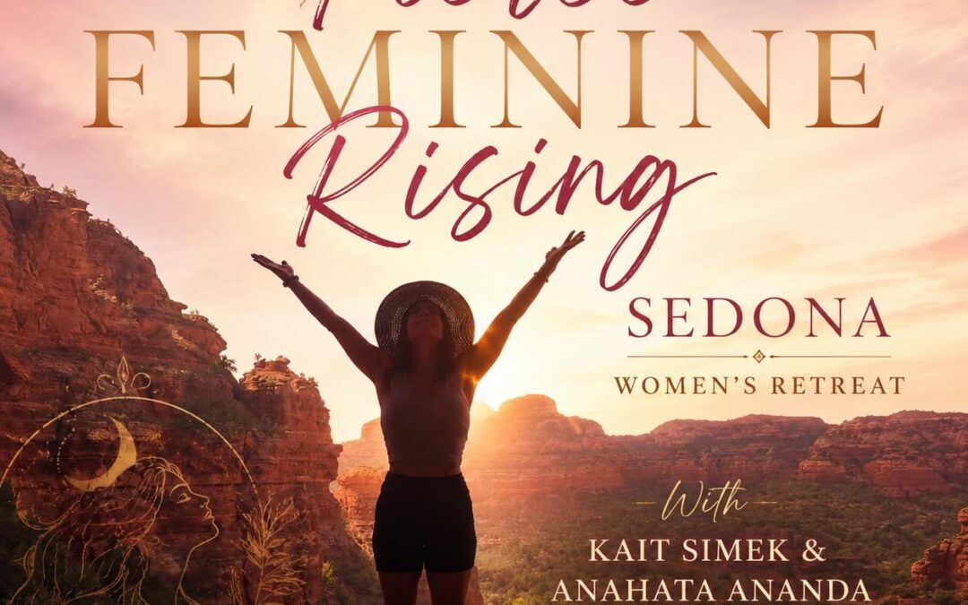 Fierce Feminine Rising Sedona Women’s Retreat w/ Anahata Ananda & Kait Simek