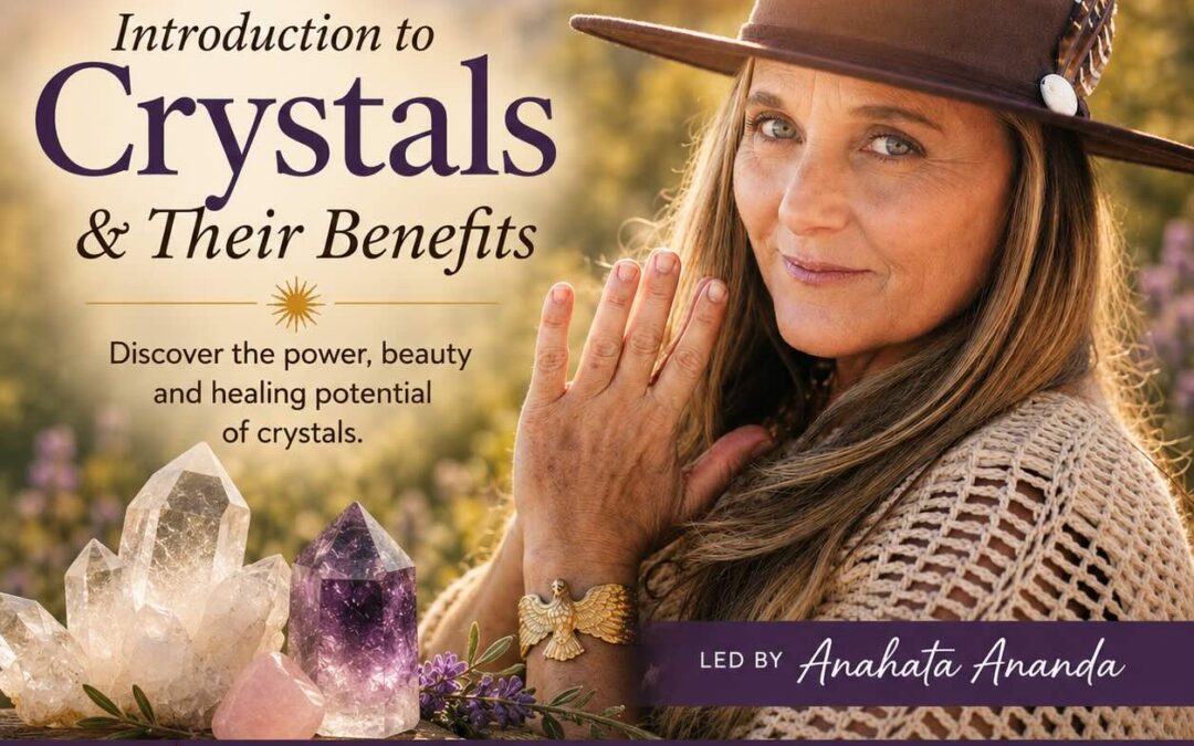 An Introduction to Crystals & their Benefits (Livestream Option Available) led by Anahata Ananda